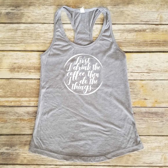 First I Drink The Coffee Then I Do The Things - Racerback Tank Top - Picture 2 of 3
